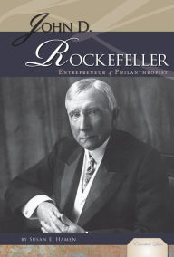 Title: John D. Rockefeller: Entrepreneur and Philanthropist, Author: Susan E. Hamen
