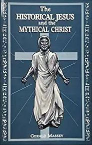 Title: The Historical Jesus and the Mythical Christ, Author: Gerald Massey