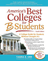 Title: America's Best Colleges for B Students: A College Guide for Students Without Straight A's, Author: Tamra B. Orr