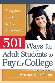 Title: 501 Ways for Adult Students to Pay for College: Going Back to School Without Going Broke, Author: Gen Tanabe