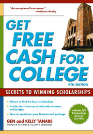 Title: Get Free Cash for College: Secrets to Winning Scholarships, Author: Gen Tanabe