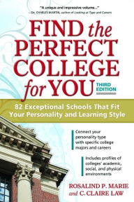 Title: Find the Perfect College for You: 82 Exceptional Schools That Fit Your Personality and Learning Style, Author: Rosalind P. Marie