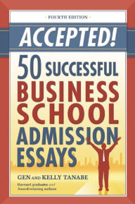 Title: Accepted! 50 Successful Business School Admission Essays, Author: Gen Tanabe