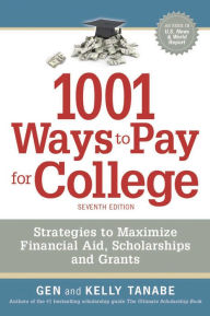 Title: 1001 Ways to Pay for College: Strategies to Maximize Financial Aid, Scholarships and Grants, Author: Gen Tanabe