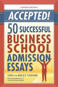 Title: Accepted! 50 Successful Business School Admission Essays, Author: Gen Tanabe