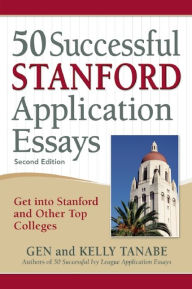 Title: 50 Successful Stanford Application Essays: Get into Stanford and Other Top Colleges, Author: Gen Tanabe