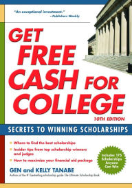 Title: Get Free Cash for College: Secrets to Winning Scholarships, Author: Gen Tanabe