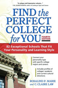 Title: Find the Perfect College for You: 82 Exceptional School That Fit Your Personality and Learning Style, Author: Rosalind P. Marie