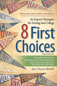 Title: 8 First Choices: An Expert's Strategies for Getting into College, Author: Joyce Slayton Mitchell