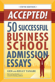 Title: Accepted! 50 Successful Business School Admission Essays, Author: Gen Tanabe