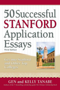 Title: 50 Successful Stanford Application Essays: Write Your Way into the College of Your Choice, Author: Gen Tanabe