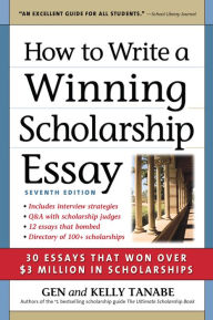 Title: How to Write a Winning Scholarship Essay: 30 Essays That Won Over $3 Million in Scholarships, Author: Gen Tanabe