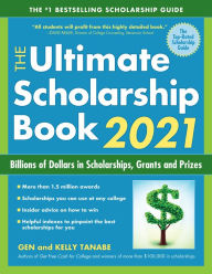 Title: The Ultimate Scholarship Book 2021: Billions of Dollars in Scholarships, Grants and Prizes, Author: Gen Tanabe