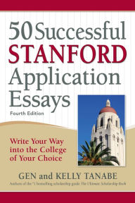 Title: 50 Successful Stanford Application Essays: Write Your Way into the College of Your Choice, Author: Gen Tanabe
