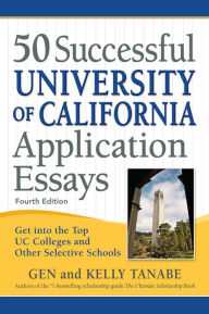 Free downloads of ebooks for kindle 50 Successful University of California Application Essays: Get into the Top UC Colleges and Other Selective Schools 9781617601736 by Gen Tanabe, Kelly Tanabe, Gen Tanabe, Kelly Tanabe in English MOBI DJVU