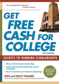 Title: Get Free Cash for College: Secrets to Winning Scholarships, Author: Gen Tanabe