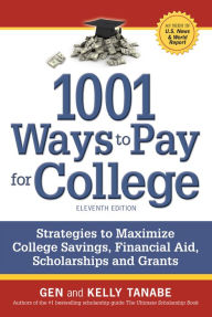 Title: 1001 Ways to Pay for College: Strategies to Maximize Financial Aid, Scholarships and Grants, Author: Gen Tanabe