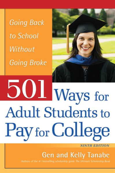 501 Ways for Adult Students to Pay College: Going Back School Without Broke