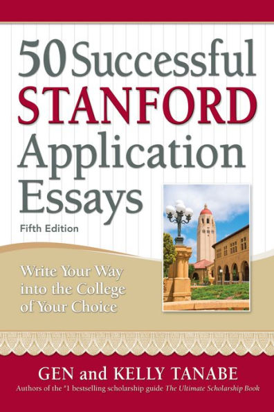 50 Successful Stanford Application Essays: Write Your Way into the College of Your Choice