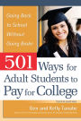 501 Ways for Adult Students to Pay for College: Going Back to School Without Going Broke