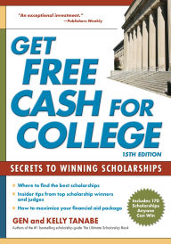 Title: Get Free Cash for College: Secrets to Winning Scholarships, Author: Gen Tanabe