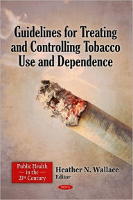 Title: Guidelines for Treating and Controlling Tobacco Use and Dependence, Author: Heather N. Wallace