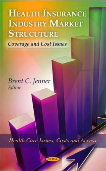 Health Insurance Industry Market Structure: Coverage and Cost Issues