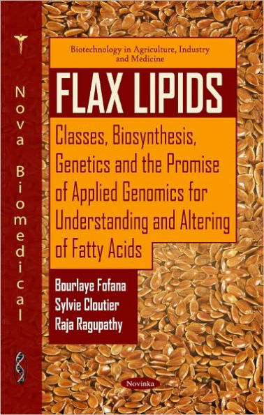 Flax Lipids: Classes, Biosynthesis, Genetics and the Promise of Applied Genomics for Understanding and Altering of Fatty Acids