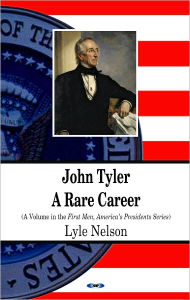 Title: John Tyler: A Rare Career (First Men, America's Presidents Series), Author: Lyle Nelson