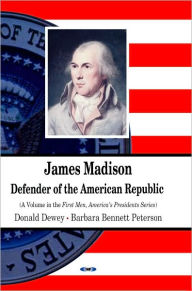 Title: James Madison: Defender of the American Republic, Author: Donald Dewey