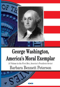 Title: George Washington, America's Moral Exemplar (First Men, America's Presidents Series), Author: Barbara Bennett