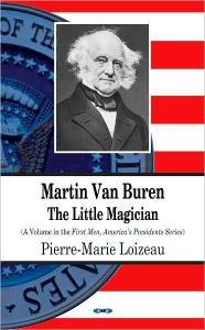 Title: Martin Van Buren: The Little Magician, Author: Pierre-Marie Loizeau