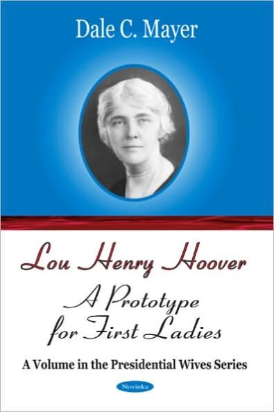 Lou Henry Hoover: A Prototype for First Ladies (A Volume in the Presidential Wives Series)