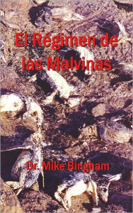 Title: El Régimen De Las Malvinas, Author: Dr. Mike Bingham