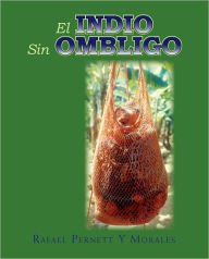 Title: El Indio Sin Ombligo, Author: Rafael Pernett Y Morales