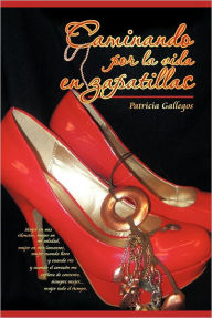 Title: Caminando Por La Vida En Zapatillas, Author: Patricia Gallegos