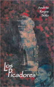 Title: Los Picadores, Author: Andrés Reyes Soto