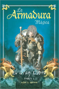 Title: La Armadura Mágica: El Gran Libro Parte I, Author: Antar L. Barrera