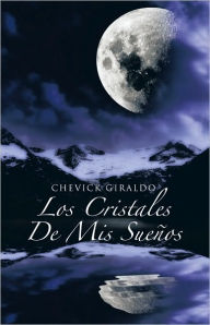 Title: Los Cristales De Mis Sueños, Author: Chevick Giraldo