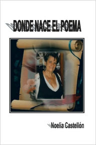 Title: DONDE NACE EL POEMA, Author: Noelia Castellón