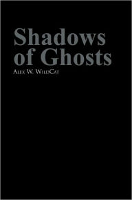 Title: Shadows of Ghosts, Author: Alex W. WildCat