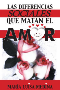 Title: Las diferencias sociales que matan el amor, Author: María Luisa Medina