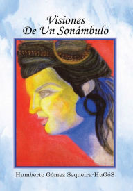 Title: Visiones De Un Sonámbulo, Author: Humberto Gómez Sequeira-HuGóS