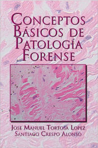 Title: Conceptos Básicos de Patología Forense, Author: Jose Manuel Tortosa Lopez