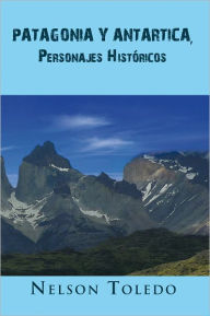 Title: PATAGONIA Y ANTARTICA, Personajes Históricos, Author: Nelson Toledo