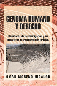 Title: Genoma Humano Y Derecho: Resultados De La Investigación Y Su Impacto En La Argumentación Jurídica., Author: Omar Moreno Hidalgo