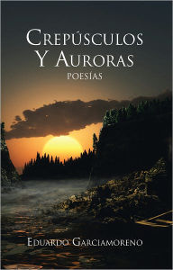 Title: Crespúsculos Y Auroras: Poesías, Author: Eduardo Garciamoreno