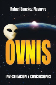 Title: OVNIS: INVESTIGACION Y CONCLUSIONES, Author: Rafael Sanchez Navarro