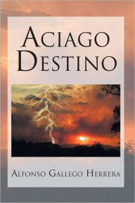 Title: Aciago Destino, Author: Alfonso Gallego Herrera