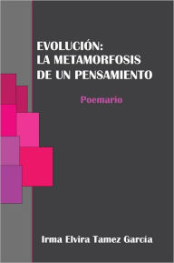 Title: Evolución: La Metamorfosis De Un Pensamiento, Author: Irma Elvira Tamez García